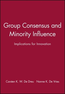 Group Consensus and Minority Influence : Implications for Innovation, Hardcov...