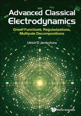 Advanced Classical Electrodynamics : Green Functions, Regularizations, Multip...