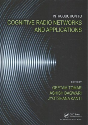 Introduction to Cognitive Radio Networks and Applications, Hardcover by Tomar...