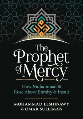 Prophet of Mercy : How Muhammad Rose Above Enmity Insult, Hardcover by Elshin...