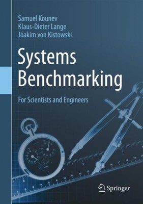 Systems Benchmarking : For Scientists and Engineers, Hardcover by Kounev, Sam...