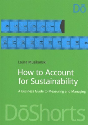 How to Account for Sustainability : A Simple Guide to Measuring and Managing,...