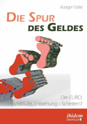 Die Spur Des Geldes  Der Euro: Vorl?Ufer, Entstehung - Scheitern?