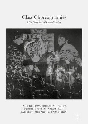 Class Choreographies: Elite Schools And Globalization