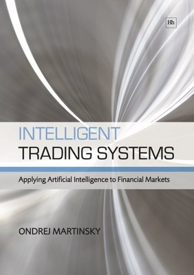 Intelligent Trading Systems : Applying Artificial Intelligence to Financial M...