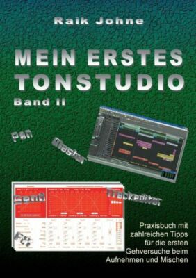Mein Erstes Tonstudio - Band Ii: Praxisbuch Mit Zahlreichen Tipps F?R Die E...