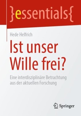 Ist Unser Wille Frei? : Eine Interdisziplinäre Betrachtung Aus Der Aktuellen ...