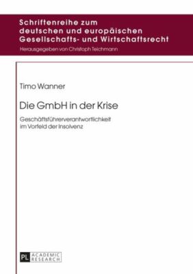 Die Gmbh In Der Krise: Geschaeftsfuehrerverantwortlichkeit Im Vorfeld Der I...