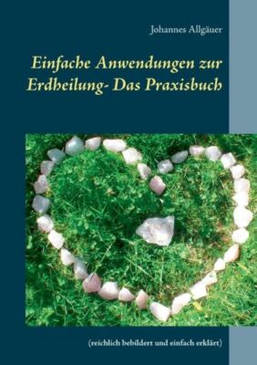 Einfache Anwendungen Zur Erdheilung - Das Praxisbuch