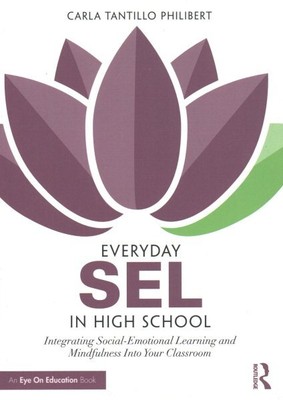 Everyday SEL in High School : Integrating Social-Emotional Learning and Mindf...