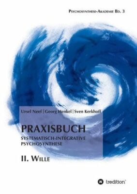 Praxisbuch Systematisch-Integrative Psychosynthese: Ii  Wille