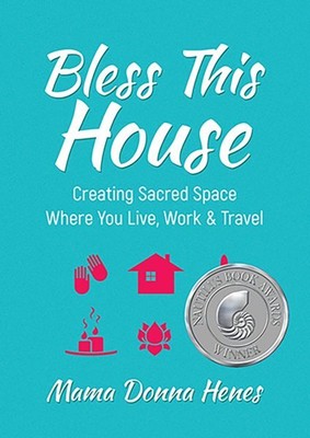 Bless This House : Creating Sacred Space Where You Live, Work & Travel, Hardc...