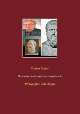 Das Sein Bestimmt Das Bewu?Tsein: Philosophie Und Utopie
