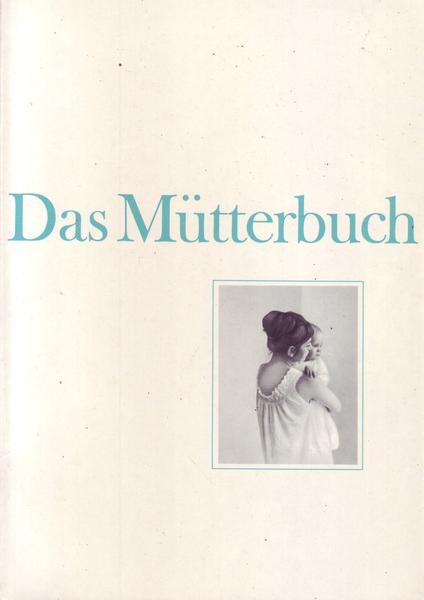 Das Mütterbuch Pflege und Ernährung von Mutter und Kind