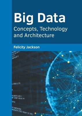 Big Data : Concepts, Technology and Architecture, Hardcover by Jackson, Felic...