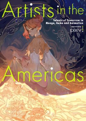 Artists in the Americas : Talents of Tomorrow in Manga, Game and Animation, P...