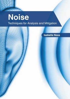 Noise : Techniques for Analysis and Mitigation, Hardcover by Ness, Isabella (...