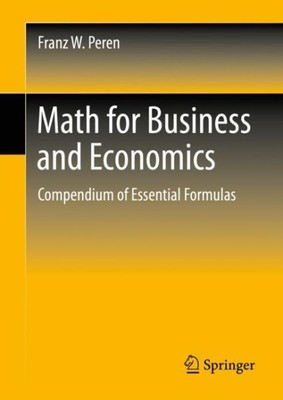 Math for Business and Economics: Compendium of Essential Formulas by Peren, F...