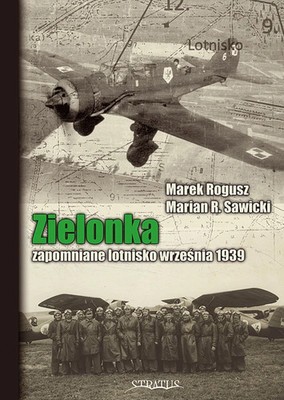 Zielonka Forgotten Airport septiembre 1939 - Marek Rogusz, Marian R. Sawicki