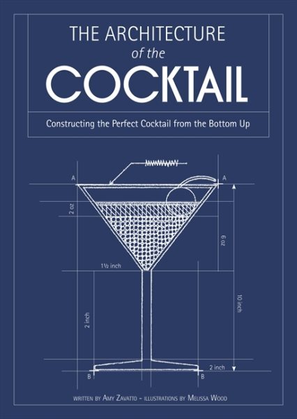 Architecture of the Cocktail : Constructing the Perfect Cocktail from