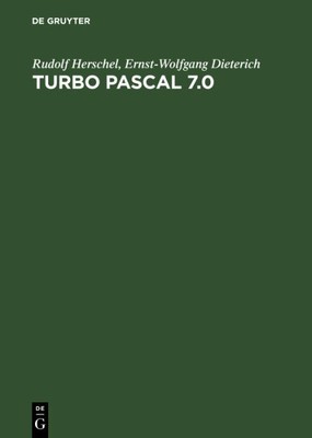 Turbo Pascal 7.0, Hardcover by Herschel, Rudolf; Dieterich, Ernst-Wolfgang, B...