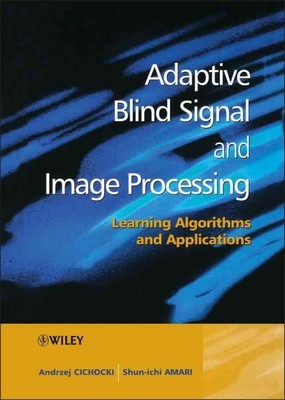 Adaptive Blind Signal and Image Processing : Learning Algorithms and Applicat...