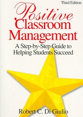 Positive Classroom Management : A Step-by-step Guide to Helping Students Succ...