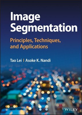 Image Segmentation : Principles, Techniques, and Applications, Hardcover by L...