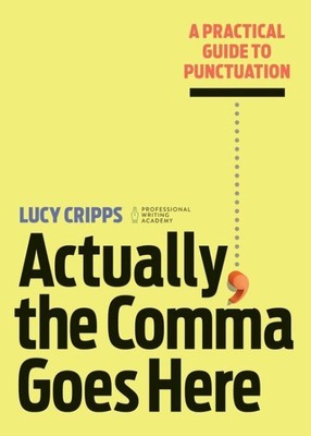 Actually, the Comma Goes Here : A Practical Guide to Punctuation, Paperback b...
