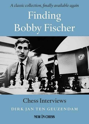 Finding Bobby Fischer : Chess Interviews, Paperback by Ten Geuzendam, Dirk Ja...