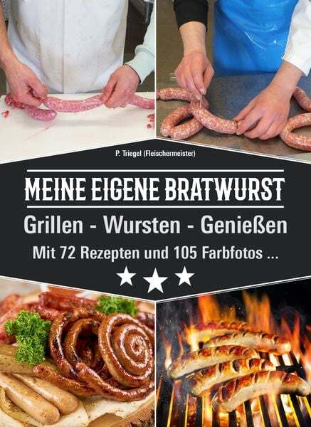 Meine Eigene Bratwurst Grillen-Wursten-GenieÃEn Mit 72 Rezepten Und 105 Farbf...