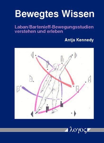 Bewegtes Wissen : Laban/Bartenieff-Bewegungsstudien Verstehen und Erleben, Pa...