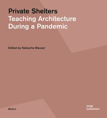 Private Shelters : Teaching Architecture During a Pandemic, Paperback by Meus...