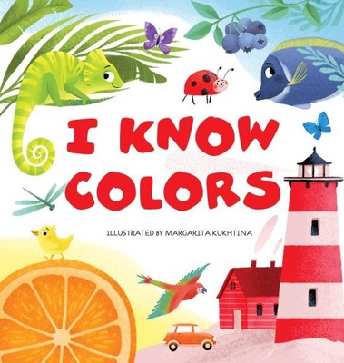 I Know Colors, Hardcover by Clever Publishing (COR); Kukhtina, Margarita (ILT...