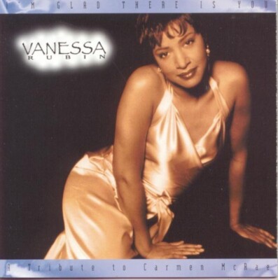 I'm Glad There Is You: A Tribute to Carmen McRae by Vanessa Rubin (CD, May-1994)