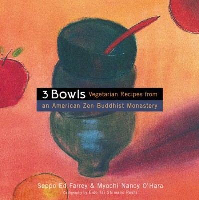 Three Bowls : Vegetarian Recipes from an American Zen Buddhist Monastery, Pap...