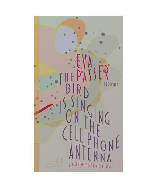 The Bird Is Singing On The Cell Phone Antenna: Die Geheimsprachen Der Liebe, Eva