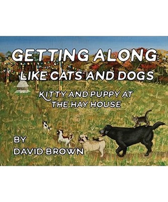Getting Along Like Cats and Dogs: Kitty and Puppy at the Hay House, David Brown