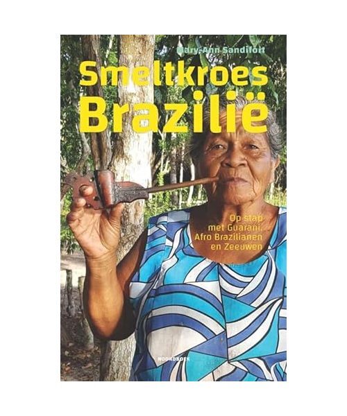 Smeltkroes BraziliÃ«: Op Stap Met Guarani, Afro-Brazilianen En Zeeuwen, Sandifor