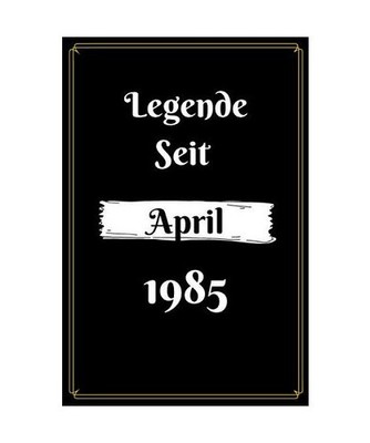 Legende seit April 1985: Notizbuch / Tagebuch Lustige Geschenke geburtstag gesch