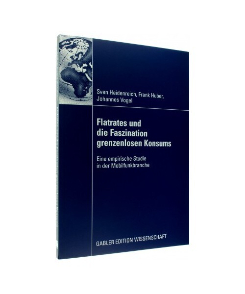 Flatrates Und Die Faszination Grenzenlosen Konsums: Eine Empirische Studie In De