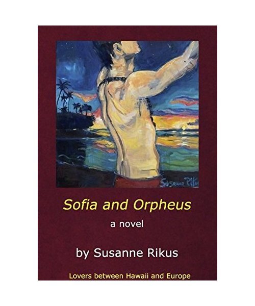 Sofia And Orpheus: Lovers Between Hawaii And Europe, Susanne Rikus