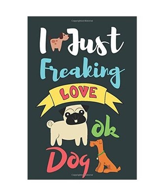 i just freaking love Dog ok: Funny Dog Journal Gifts for Dog lovers/Dog notebook