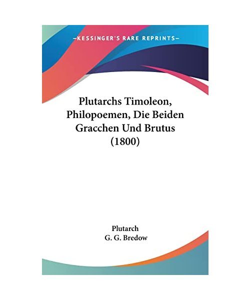 Plutarchs Timoleon, Philopoemen, Die Beiden Gracchen Und Brutus (1800), Plutarch