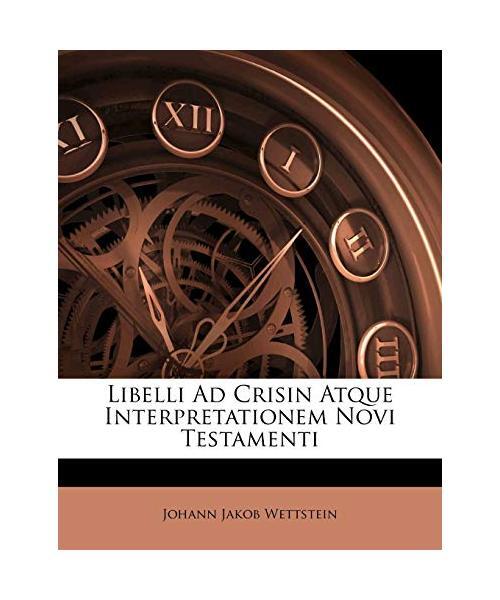 Libelli Ad Crisin Atque Interpretationem Novi Testamenti, Wettstein, Johann Jako