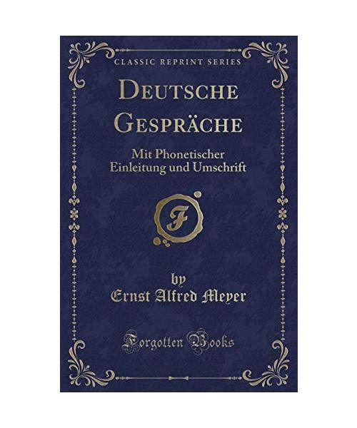 Deutsche GesprÃ¤Che: Mit Phonetischer Einleitung Und Umschrift (Classic Reprint)