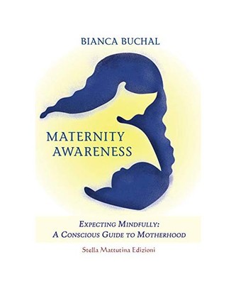 Maternity Awareness: Expecting Mindfully: A Conscious Guide to Motherhood, Bianc