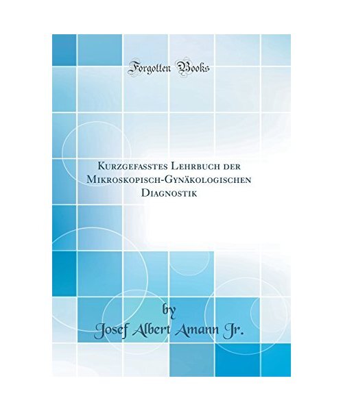 Kurzgefasstes Lehrbuch Der Mikroskopisch-GynÃ¤Kologischen Diagnostik (Classic Re