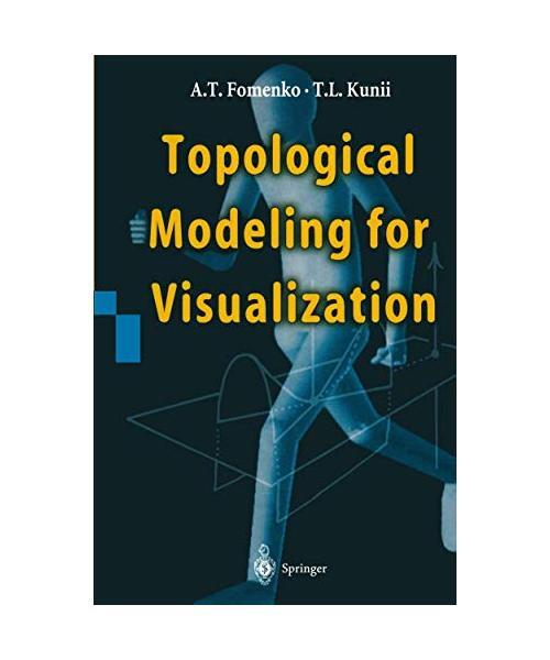 Topological Modeling For Visualization, A. T. Fomenko, T. L. Kunii, Anatolij T. 