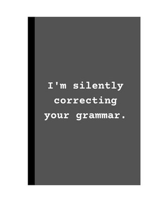 I'm Silently Correcting Your Grammar.: Funny Sarcastic Hardcover Notebook | 200 